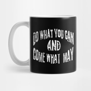 Do What You Can And Come What May Mug